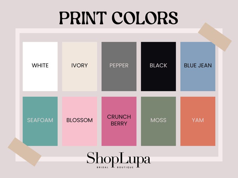 May include: A color palette graphic with the text "PRINT COLORS" at the top. The palette includes the following colors: white, ivory, pepper, black, blue jean, seafoam, blossom, crunch berry, moss, and yam. The ShopLupa Bridal Boutique logo is at the bottom.