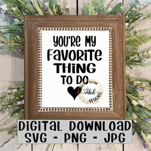 Tu es ma chose préférée à faire SVG PNG JPG JPEG / Amants Valentine’s Fun Quote Cut File