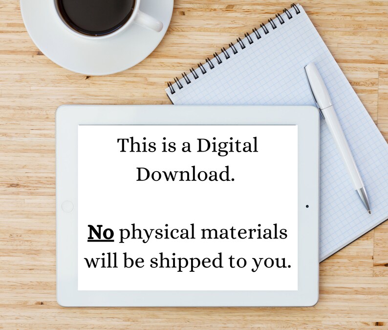 May include: A digital download message displayed on a white tablet. The text reads: "This is a Digital Download. No physical materials will be shipped to you." A cup of coffee, a pen, and a notepad are also on the wooden surface.