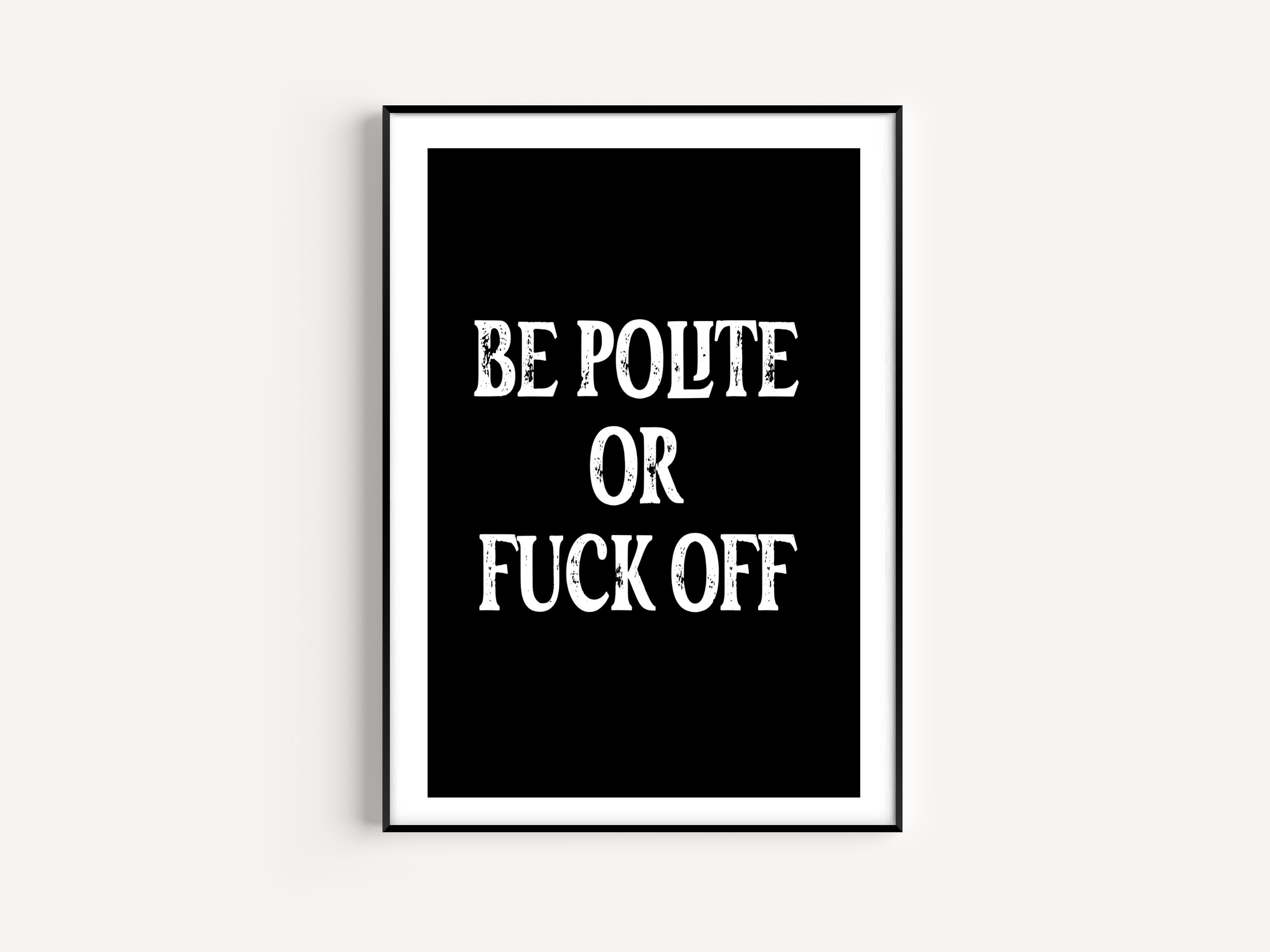Be Polite Or Fuck Off Rude Quotes Gothic Home Decor Fuck Etsy 