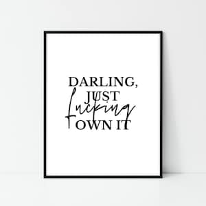 Darling Just Fucking Own It, Feminist Print, Positive Prints, Feminist Art, Positivity Prints, Positive Quote Print, Darling Print