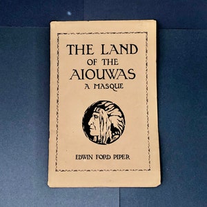 1922 Soft Cover Edition of The Land of the Aiouwas A Masque by Edwin Ford Piper The Midland Press Iowa City, IA