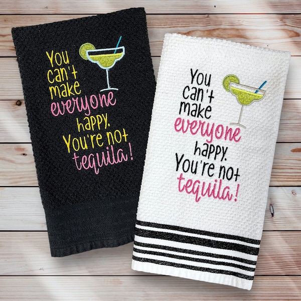 Embroidered Hand Towel. You Can't Make Everyone Happy, You're Not Tequila! Decorative, Humorous, Novelty Gift. Use In Your Kitchen Or Bar.