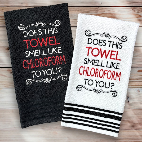 Embroidered Kitchen or Hand Towel. Does This Towel Smell Like Chloroform? Humorous, Snarky Towel. Great for hostess or housewarming gift.