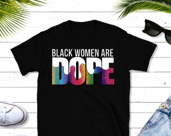 Black Women Are Dope T Shirt| Black Pride | Black Girl Magic | Melanin Magic | Gifts for Her| Mom and Daughter Shirts