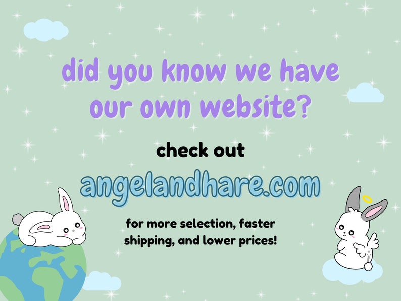 May include: A pastel green background with white clouds and stars. The text "did you know we have our own website? check out angelandhare.com for more selection, faster shipping, and lower prices!" is written in purple. Two white bunnies are on either side of the text. The bunny on the left is sitting on a blue and green globe. The bunny on the right is sitting on a white cloud.