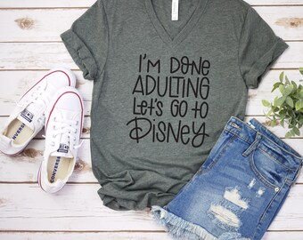 I'm Done Adulting Let's Go to Disney T Shirt - Disney Trip Matching Shirts - Disney Family