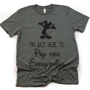 I'm Just Here to Pay for Everything T Shirt Funny Disney - Etsy