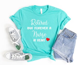 Retired But Forever a Nurse At Heart T Shirt -Retirement Gift