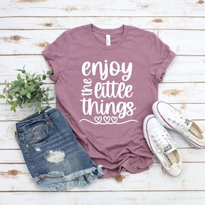 Enjoy the Little Things Adult Unisex T Shirt  - Motivational - Inspirational