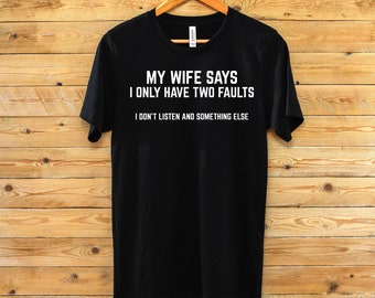 Mi esposa dice que solo tengo dos defectos Camiseta - Camiseta de marido divertido - Regalo para el marido - Camisa de declaración del marido - Camisa de humor del marido