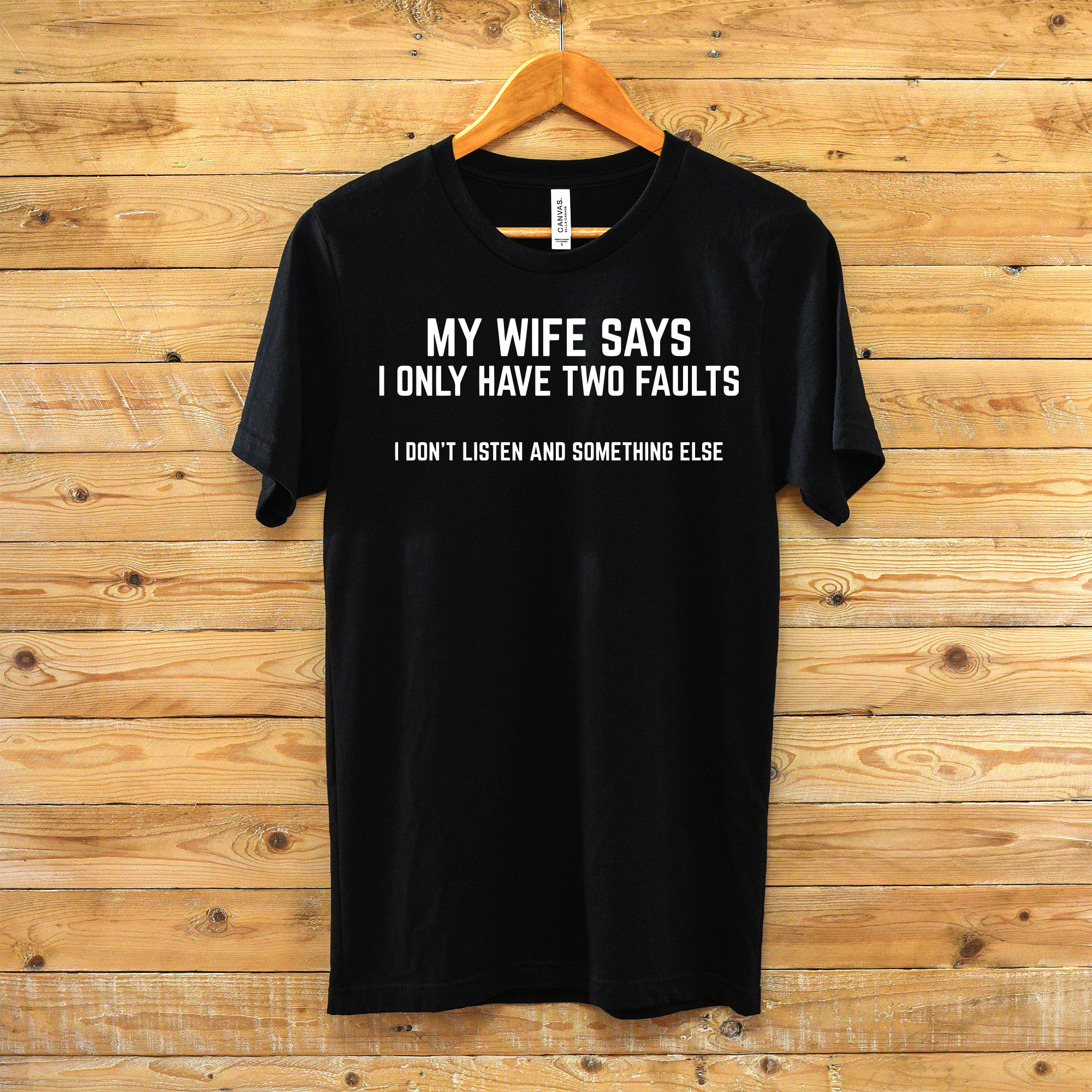 My Wife Says I Only Have Two Faults Shirt My Wife Says I Only Have Two Faults Shirt