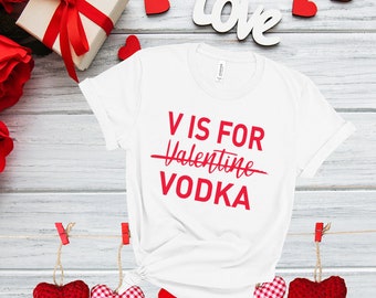 V is for Vodka - Funny Valentine Shirt - Cute Valentine Shirt - Unisex Adult Valentine's Day Shirt - Valentines Day Gift