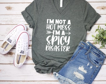 I'm Not a Hot Mess I'm A Spicy Disaster T Shirt - Funny Sarcastic T Shirt - Humor Shirt - Sort of Sweet and Savage