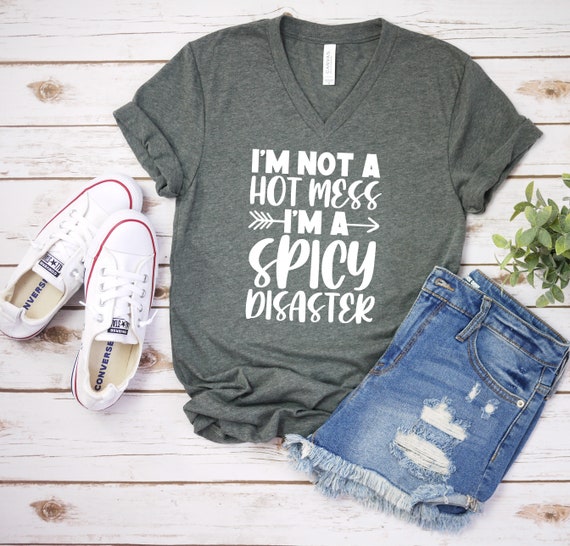 I'm Not A Hot Mess I'm A Spicy Disaster Sarcastic T-Shirt I'm Not A Hot Mess I'm A Spicy Disaster Sarcastic T-Shirt