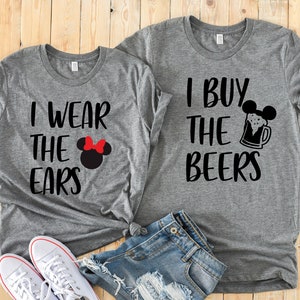 I wear the Ears and I Buy the Beers Matching Disney Couples Shirts - Minnie and Mickey Adult T Shirts