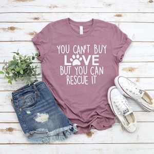 You Can&#39;t Buy Love But You Can Rescue It - Pet Lover T Shirt - Dog Mom - Cute Paw Shirt