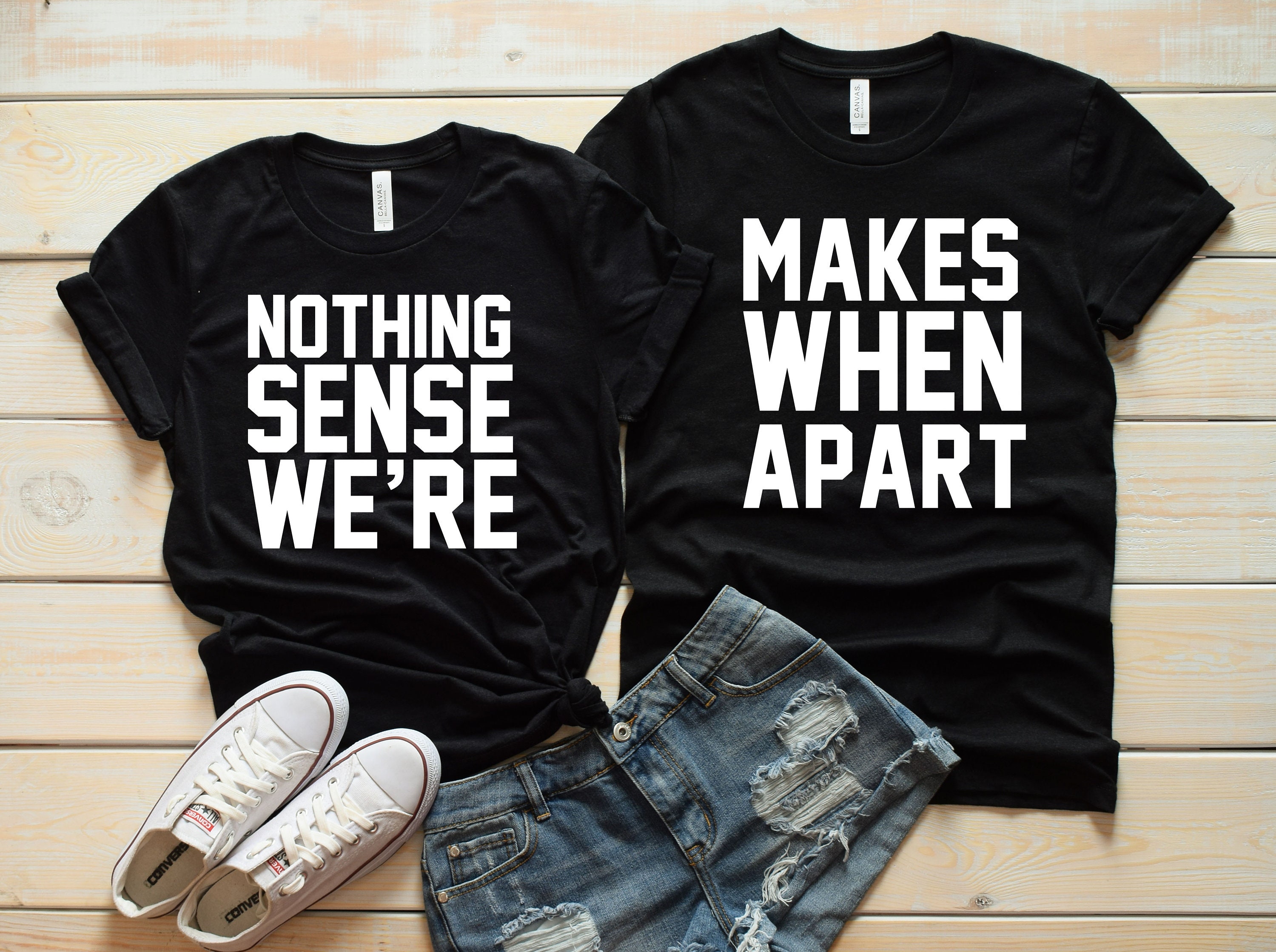 Nothing Makes Sense When We're Apart Shirts For Couples Nothing Makes Sense When We're Apart Shirts For Couples
