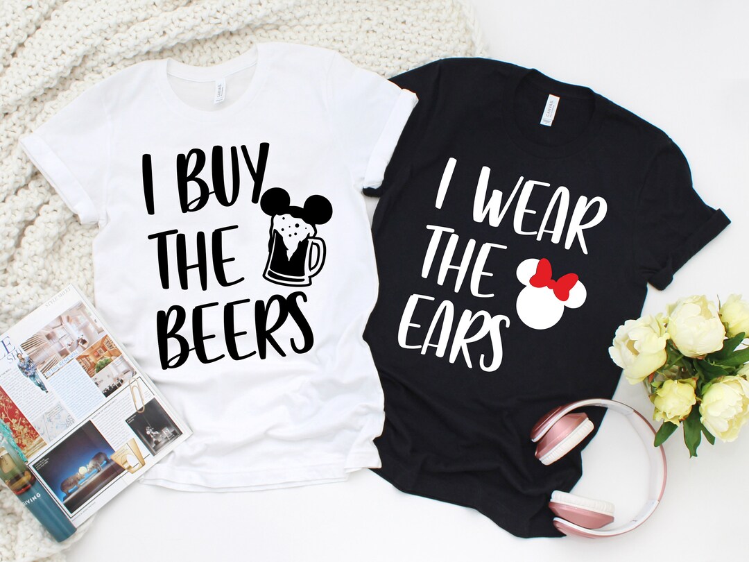 I Wear the Ears I Buy the Beers Matching Mickey and Minnie Shirts
