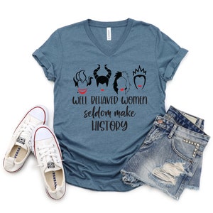 Well Behaved Women Seldom Make History -Adult T Shirt - Funny- Disney Villains - Cruella - Ursula -Evil Queen - Malificent