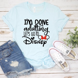 I&#39;m Done Adulting Let&#39;s Go to Disney Minnie Mouse T Shirt - Disney Trip Matching Shirts - Besties Girls Trip