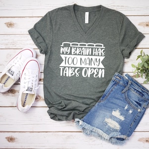 My Brain Has Too Many Tabs Open T Shirt - Funny Sarcastic T Shirt - Humor Shirt