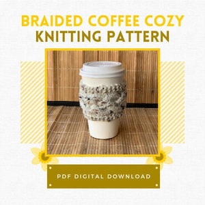 May include: A knitted coffee cozy in a beige and brown color pattern. The cozy is on a white to-go coffee cup. The image has the text "Braided Coffee Cozy Knitting Pattern" and "PDF Digital Download".