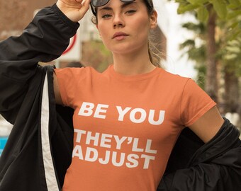 Be You They'll Adjust / Camiseta Unisex de Manga Corta