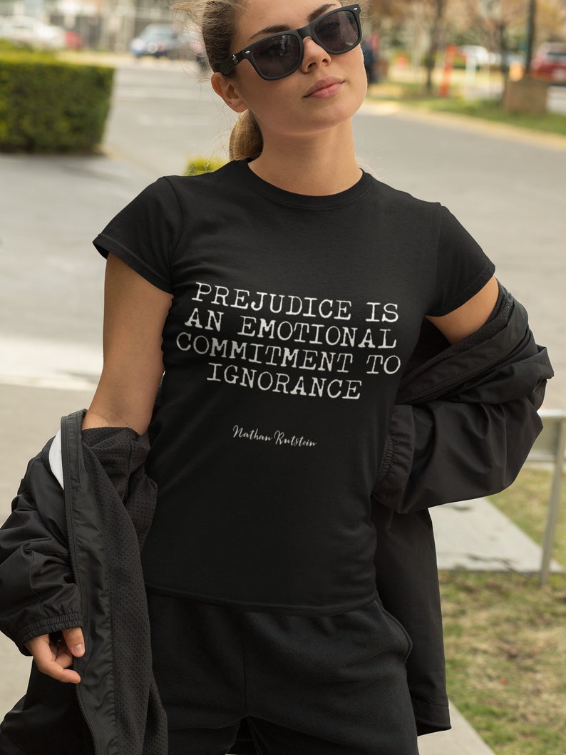 Nathan Rutstein Prejudice Equality T-shirt | Prejudice is an Emotional Commitment to ...