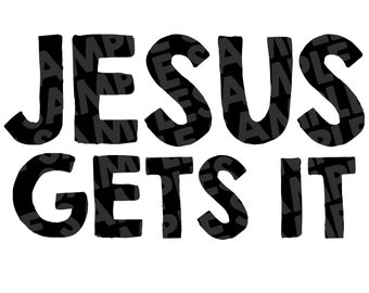 JESUS GETS IT - digital download, car vinyl, christian vinyl, high quality png file, resizable, cut file for cricut, cameo, silhouette file