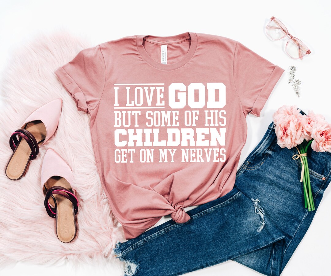I Love God but Some of His Children Get on My Nerves Funny - Etsy