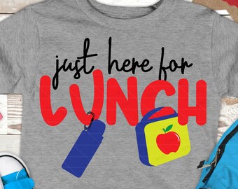 Just Here For Lunch Back to School DIGITAL SVG Cut File, First Day of School, Kid School Shirt svg, Lunchbox Water Bottle Apple svg, png