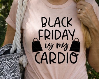 Black Friday is my Cardio SVG Plotterdatei, Black Friday Shopping svg, Black Friday Shopping svg, Thanksgiving svg, Black Friday Shopping Shirt svg