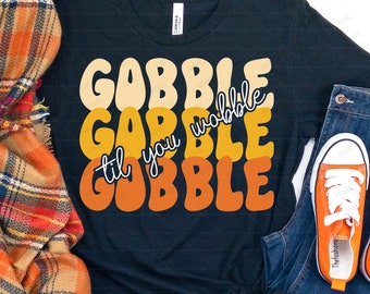 Gobble Gobble Gobble Til You Wobble Thanksgiving DIGITAL svg Cut File, Retro Thanksgiving svg, Turkey Day svg, Turkey Shirt svg, Wobble svg
