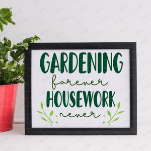 Gardening Forever Housework Never DIGITAL SVG Cut File, Garden svg, Garden Sign svg, Crazy Plant Lady svg, Garden Quote svg, Gardening Sign