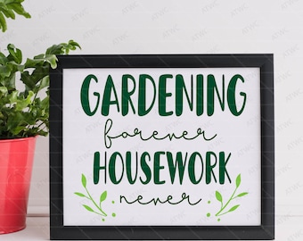 Gardening Forever Housework Never DIGITAL SVG Cut File, Garden svg, Garden Sign svg, Crazy Plant Lady svg, Garden Quote svg, Gardening Sign