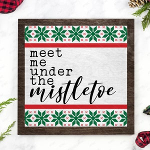 Meet Me Under the Mistletoe DIGITIAL svg Cut File, Christmas Mistletoe svg Farmhouse Christmas Holiday Mistletoe Kiss Winter Sign Wall svg