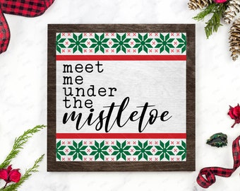 Meet Me Under the Mistletoe DIGITIAL svg Cut File, Christmas Mistletoe svg Farmhouse Christmas Holiday Mistletoe Kiss Winter Sign Wall svg