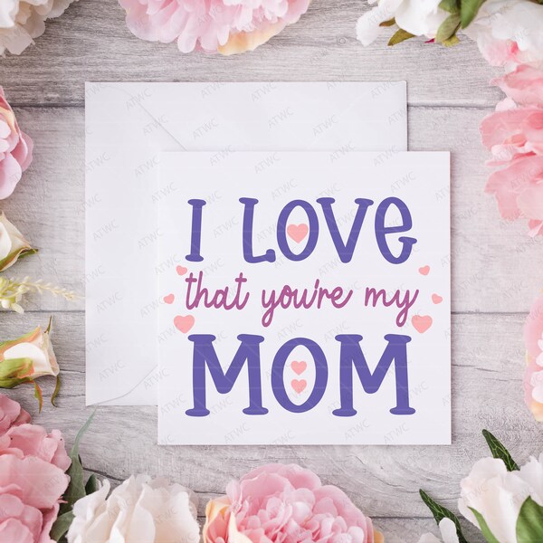 Happy Mother's Day I Love That You're My Mom DIGITAL SVG Cut File, Mother's Day svg, Love Mom svg, Mom Quote svg, Mom Shirt svg, I Love Mom