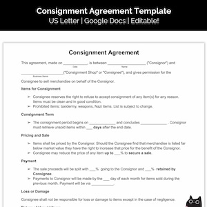 May include: A black and white printable consignment agreement template for selling merchandise. The template includes sections for items for consignment, consignment term, pricing and sale, payment, and loss or damage.
