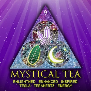 May include: Purple background with a triangle containing three overlapping circles. Each circle has a different image: a crystal, a leaf, and a crescent moon. The text "MYSTICAL TEA" is below the triangle, and the text "ENLIGHTENED ENHANCED INSPIRED TESLA TERAHERTZ ENERGY" is below that.