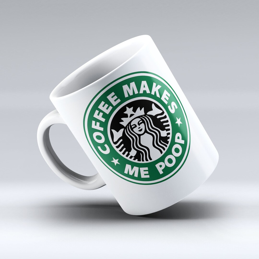Coffee Make Me Poop Starbucks Coffee Mug Starbucks Mug Etsy