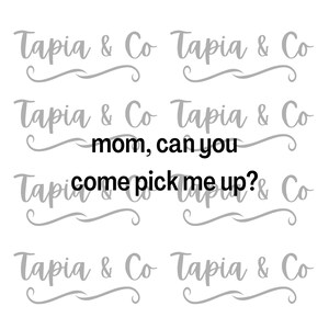 Mom, Can You Come Pick Me Up, Funny Saying, Mom, Relatable, Humor, Anxiety