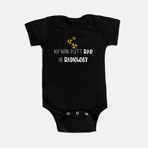 My Mom Puts RAD in Radiology Onesie, rad tech, mom life, Xray tech, radiologic technologist, radiate love, ct tech, radiologist, mommy