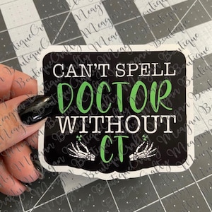 May include: A black and green sticker with the text "Can't Spell Doctor Without CT" in white. The text "CT" is in green and surrounded by two skeleton hands.