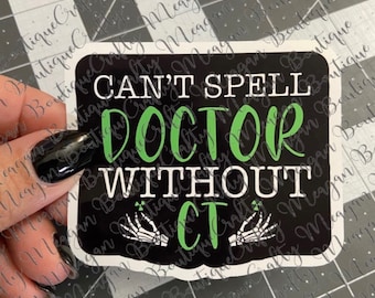 Cant Spell Doctor Without CT Glossy Sticker, Cat Scan, CT Tech, ams, stroke alert, hold still, humor, radiology