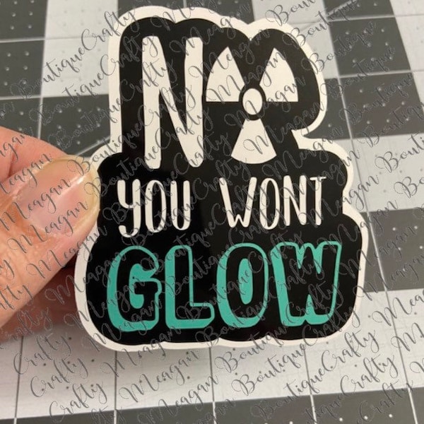 No You Won’t GLOW! Glossy Sticker, Rad tech, ct tech, nuc med tech, radiologic technologist, radiology, radioactive