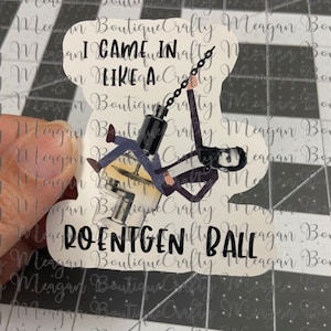 I came in like a Roentgen Ball glossy Sticker