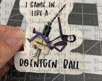 I came in like a Roentgen Ball glossy Sticker