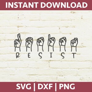May include: A digital graphic design on a white brick wall background. The word "RESIST" is spelled out in American Sign Language, with the word below the hand gestures. The top banner reads "INSTANT DOWNLOAD" and the bottom banner reads "SVG | DXF | PNG".